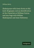 Shakespeare with Some Notes on His Early Biography and an Identification of the Characters of William Fenton and Ann Page with William Shakespeare and Anne Hathaway