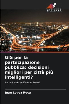 GIS per la partecipazione pubblica: decisioni migliori per città più intelligenti? - López Roca, Juan GIS per la partecipazione pubblica: decisioni migliori per città più intelligenti? - López Roca, Juan