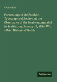 Proceedings of the Franklin Typographical Society. At the Observance of the Semi-centennial of its Institution, January 17, 1874. With a Brief Historical Sketch