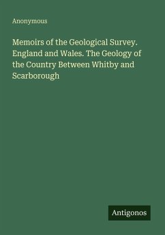 Memoirs of the Geological Survey. England and Wales. The Geology of the Country Between Whitby and Scarborough - Anonymous