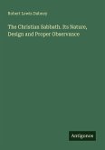 The Christian Sabbath. Its Nature, Design and Proper Observance