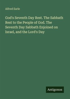 Cover God's Seventh Day Rest. The Sabbath Rest to the People of God. The Seventh Day Sabbath Enjoined on Israel, and the Lord's Day