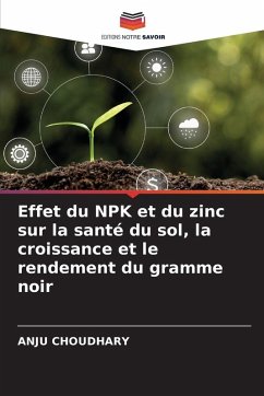 Effet du NPK et du zinc sur la santé du sol, la croissance et le rendement du gramme noir - CHOUDHARY, ANJU Effet du NPK et du zinc sur la santé du sol, la croissance et le rendement du gramme noir - CHOUDHARY, ANJU