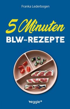 5-Minuten-BLW-Rezepte - Lederbogen, Franka