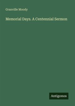 Memorial Days. A Centennial Sermon - Moody, Granville