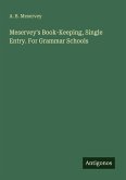 Meservey's Book-Keeping, Single Entry. For Grammar Schools Meservey's Book-Keeping, Single Entry. For Grammar Schools
