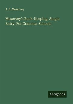 Meservey's Book-Keeping, Single Entry. For Grammar Schools - Meservey, A. B.