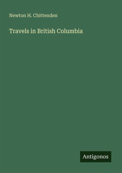 Travels in British Columbia - Chittenden, Newton H.
