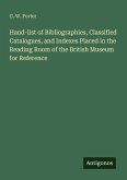 Hand-list of Bibliographies, Classified Catalogues, and Indexes Placed in the Reading Room of the British Museum for Reference