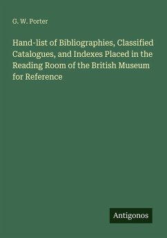 Cover Hand-list of Bibliographies, Classified Catalogues, and Indexes Placed in the Reading Room of the British Museum for Reference