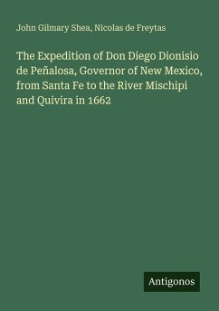 Cover The Expedition of Don Diego Dionisio de Peñalosa, Governor of New Mexico, from Santa Fe to the River Mischipi and Quivira in 1662