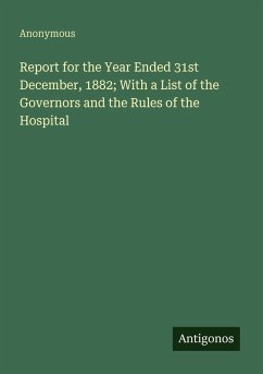 Cover Report for the Year Ended 31st December, 1882; With a List of the Governors and the Rules of the Hospital