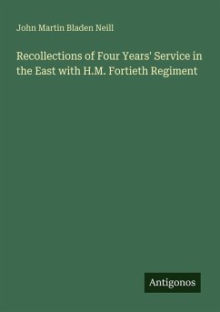Recollections of Four Years' Service in the East with H.M. Fortieth Regiment - Neill, John Martin Bladen