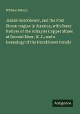 Josiah Hornblower, and the First Steam-engine in America, with Some Notices of the Schuyler Copper Mines at Second River, N. J., and a Genealogy of the Hornblower Family
