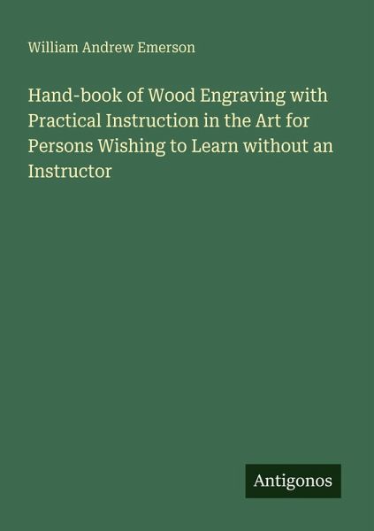Hand-book of Wood Engraving with Practical Instruction in the Art for Persons Wishing to Learn without an Instructor