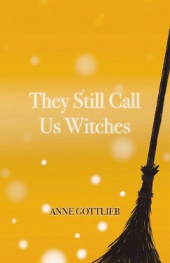 They Still Call Us Witches - Gottlieb, Anne