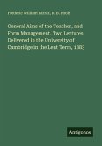 General Aims of the Teacher, and Form Management. Two Lectures Delivered in the University of Cambridge in the Lent Term, 1883