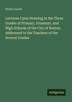 Cover Lectures Upon Drawing in the Three Grades of Primary, Grammar, and High Schools of the City of Boston. Addressed to the Teachers of the Several Grades