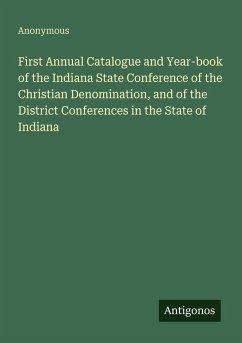 Cover First Annual Catalogue and Year-book of the Indiana State Conference of the Christian Denomination, and of the District Conferences in the State of Indiana