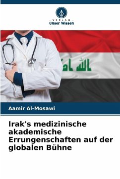 Irak's medizinische akademische Errungenschaften auf der globalen Bühne - Al-Mosawi, Aamir Irak's medizinische akademische Errungenschaften auf der globalen Bühne - Al-Mosawi, Aamir