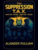 The Supression T.A.X. wasted tears wasted taxes