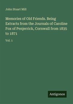 Cover Memories of Old Friends. Being Extracts from the Journals of Caroline Fox of Penjerrick, Cornwall from 1835 to 1871