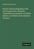 Popular Fallacies Regarding Trade and Foreign Duties. Being the 