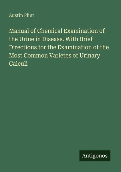 Manual of Chemical Examination of the Urine in Disease. With Brief Directions for the Examination of the Most Common Varietes of Urinary Calculi