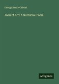 Joan of Arc: A Narrative Poem. Joan of Arc: A Narrative Poem.
