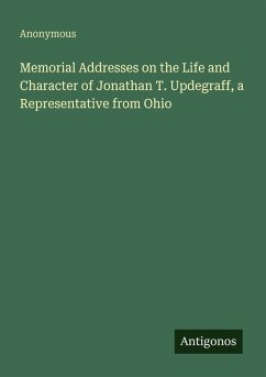 Cover Memorial Addresses on the Life and Character of Jonathan T. Updegraff, a Representative from Ohio