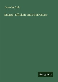 Energy: Efficient and Final Cause - Mccosh, James Energy: Efficient and Final Cause - Mccosh, James