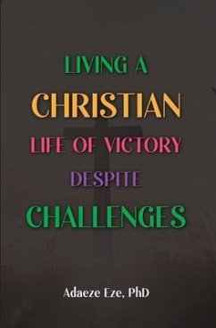 Cover Living a Christian Life of Victory Despite Challenges (eBook, ePUB)