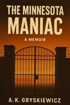 The Minnesota Maniac (eBook, ePUB) - Gryskiewicz, A. K.