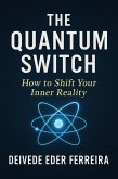 The Quantum Switch: How to Shift Your Inner Reality (eBook, ePUB)
