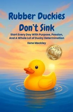 Cover RUBBER DUCKIES DON'T SINK Start every day with purpose, passion, And A whole lot of ducky determination (eBook, ePUB)