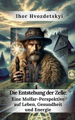 Cover Die Entstehung der Zelle: Eine Molfar-Perspektive auf Leben, Gesundheit und Energie (eBook, ePUB)