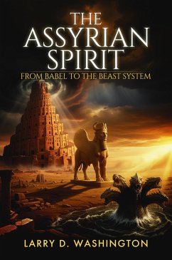 Cover The Assyrian Spirit (From Babel to The Beast System) (eBook, ePUB)