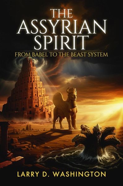 The Assyrian Spirit (From Babel to The Beast System) (eBook, ePUB)