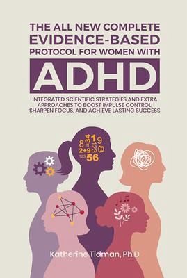 The All-New Complete Evidence-Based Protocol for Women with ADHD Integrated Scientific Strategies and Extra Approaches to boost impulse control sharpen focus & achieve lasting success (eBook, ePUB)