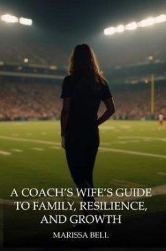 A Coach's Wife's Guide to Family, Resilience, and Growth (eBook, ePUB) - Bell, Marissa