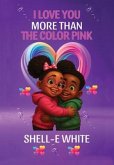 I Love You More Than The Color Pink (eBook, ePUB)