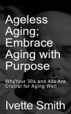 Ageless Aging Embrace Aging With Purpose (eBook, ePUB)