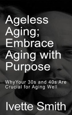 Ageless Aging Embrace Aging With Purpose (eBook, ePUB) - Smith, Ivette