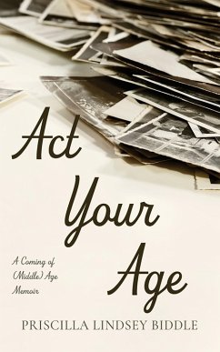 Act Your Age (eBook, ePUB) - Biddle, Priscilla Lindsey