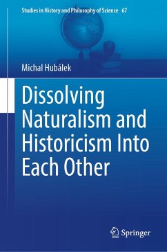 Dissolving Naturalism and Historicism Into Each Other (eBook, PDF) - Hubálek, Michal