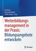 Weiterbildungsmanagement in der Praxis: Bildungsangebote entwickeln (eBook, PDF) Weiterbildungsmanagement in der Praxis: Bildungsangebote entwickeln (eBook, PDF)