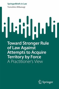 Toward Stronger Rule of Law Against Attempts to Acquire Territory by Force (eBook, PDF) - Mikanagi, Tomohiro