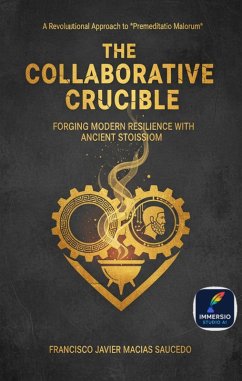 Cover The Collaborative Crucible: Forging Modern Resilience with Ancient Stoicism (eBook, ePUB)