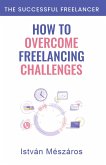 How to Overcome Freelancing Challenges (The Successful Freelancer, #1) (eBook, ePUB)