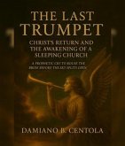 The Last Trumpet: Christ's Return And The Awakening Of A Sleeping Church (eBook, ePUB)